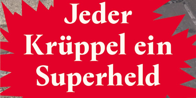 Jeder Krüppel ein Superheld Jeder Krüppel ein Superheld