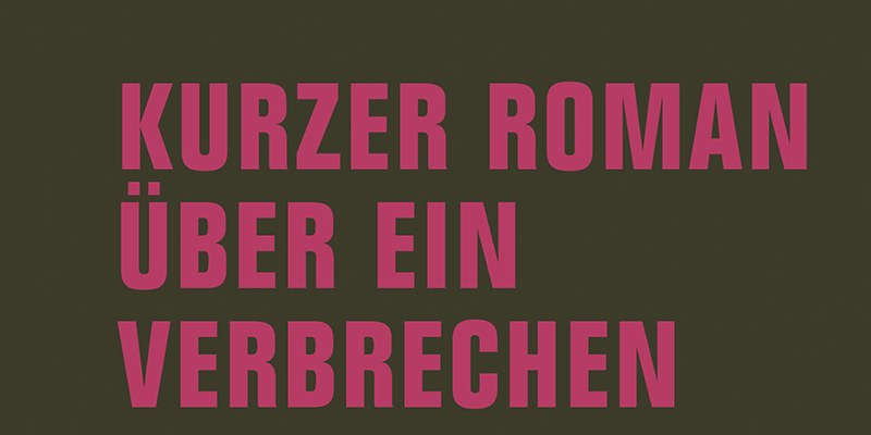 Kurzer Roman über ein Verbrechen Kurzer Roman über ein Verbrechen