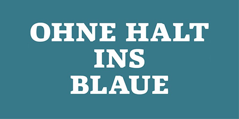 Ohne Halt ins Blaue Ohne Halt ins Blaue