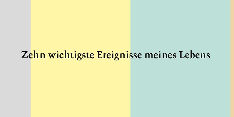 Zehn wichtigste Ereignisse meines Lebens Zehn wichtigste Ereignisse meines Lebens